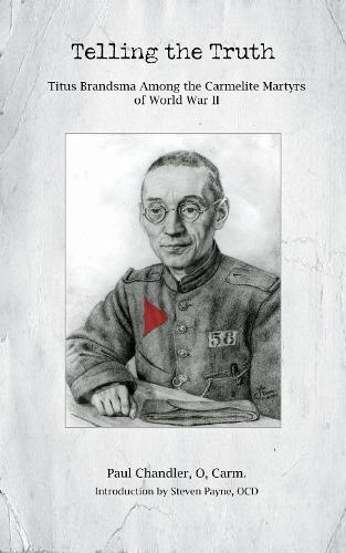 Telling the Truth: Titus Brandsma Among the Carmelite Martyrs of World War II