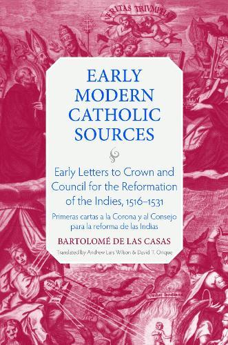 Early Letters to Crown and the Council for the Reformation of the Indies, 1516-1531: Primeras Cartas a La Corona Y Al Consejo Para La Reforma De Las Indias