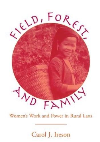 Fields, Forest, And Family: Women's Work And Power In Rural Laos