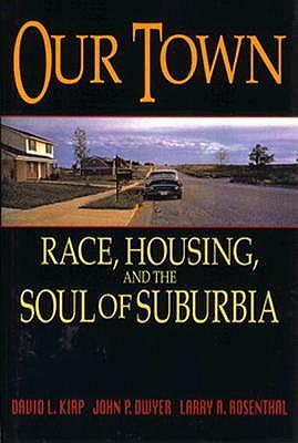 Our Town: Race, Housing, and the Soul of Suburbia