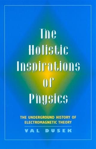 The Holistic Inspiration of Physics: The Underground History of Electromagnetic Theory
