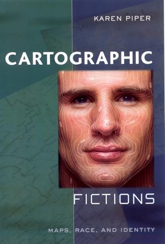 Cartographic Fictions: Maps, Race, and Identity