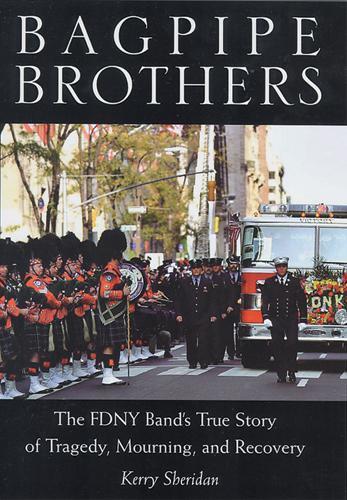 Bagpipe Brothers: The FDNY Band's True Story of Tragedy, Mourning, and Recovery