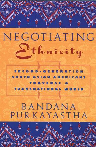 Negotiating Ethnicity: Second-Generation South Asians Traverse a Transnational World