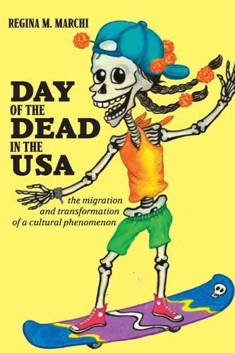Day of the Dead in the USA: The Migration and Transformation of a Cultural Phenomenon
