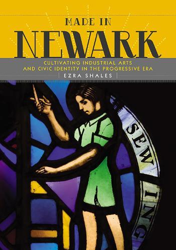 Made in Newark: Cultivating Industrial Arts and Civic Identity in the Progressive Era