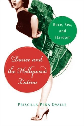 Dance and the Hollywood Latina: Race, Sex, and Stardom
