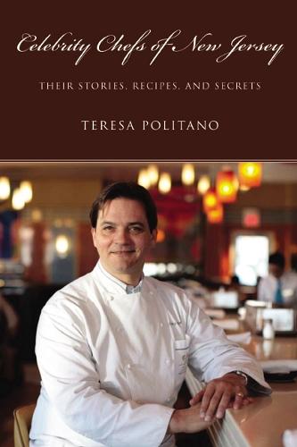 Celebrity Chefs of New Jersey: Their Stories, Recipes, and Secrets