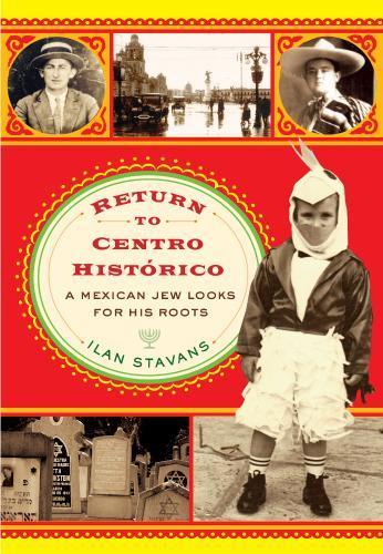 Return to Centro Histórico: A Mexican Jew Looks for His Roots