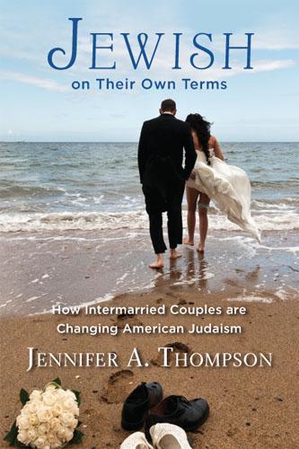 Jewish on Their Own Terms: How Intermarried Couples Are Changing American Judaism