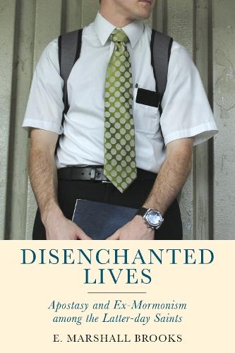 Disenchanted Lives: Apostasy and Ex-Mormonism Among the Latter-day Saints