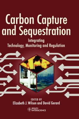 Carbon Capture and Sequestration: Integrating Technology, Monitoring, Regulation
