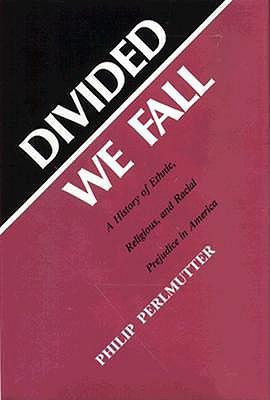 Divided We Fall: History of Ethnic, Religious and Racial Prejudice in America