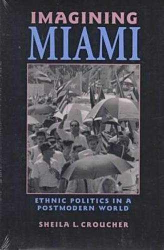 Imagining Miami: Ethnic Politics in a Postmodern World