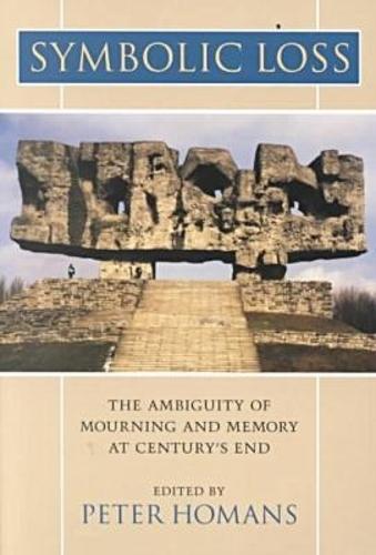 Symbolic Loss: The Ambiguity of Mourning and Memory at Century's End