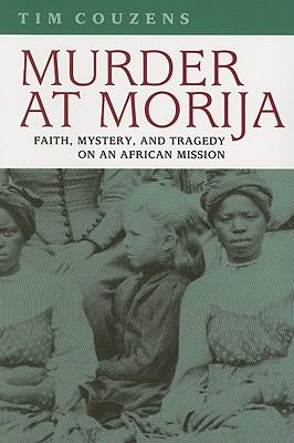 Murder at Morija: Faith, Mystery, and Tragedy on an African Mission