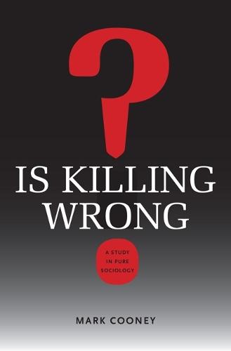 Is Killing Wrong?: A Study in Pure Sociology (Studies in Pure Sociology)