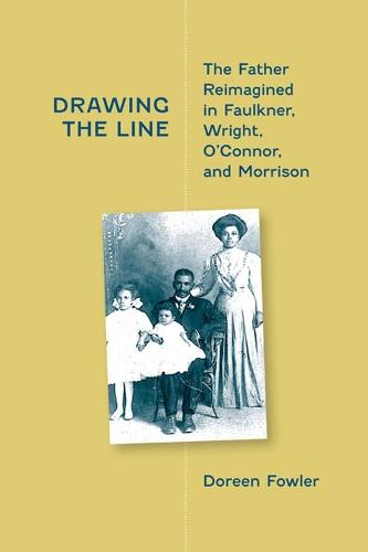 Drawing the Line: The Father Reimagined in Faulkner, Wright, O'Connor and Morrison