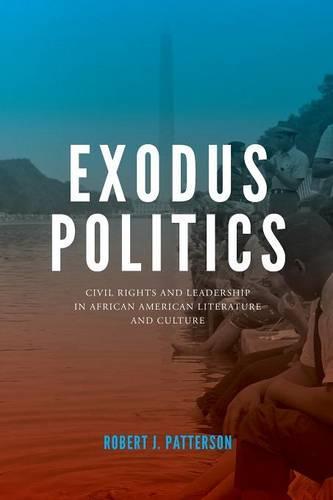 Exodus Politics: Civil Rights and Leadership in African American Literature and Culture 