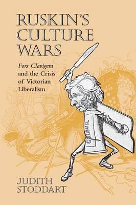 Ruskin's Culture Wars: Fors Clavigera and the Crisis of Victorian Liberalism