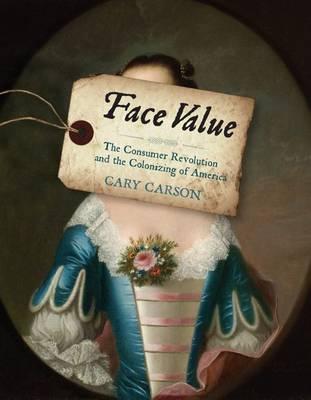 Face Value: The Consumer Revolution and the Colonizing of America