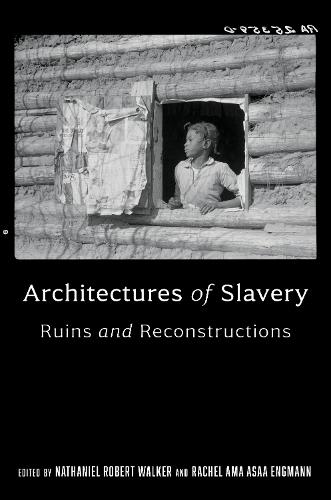 Architectures of Slavery: Ruins and Reconstructions
