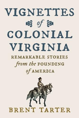Vignettes of Colonial Virginia: Remarkable Stories from the Founding of America