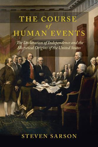 The Course of Human Events: The Declaration of Independence and the Historical Origins of the United States