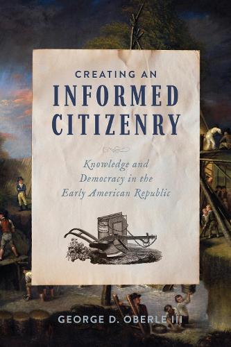 Creating an Informed Citizenry: Knowledge and Democracy in the Early American Republic