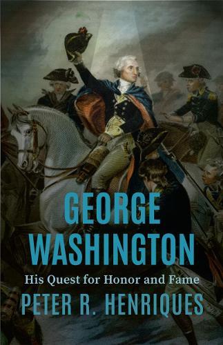 George Washington: His Quest for Honor and Fame
