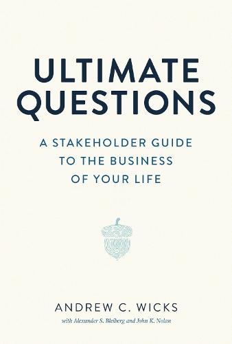 Ultimate Questions: A Stakeholder Guide to the Business of Your Life