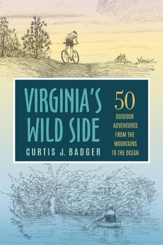 Virginia's Wild Side: 50 Outdoor Adventures from the Mountains to the Ocean