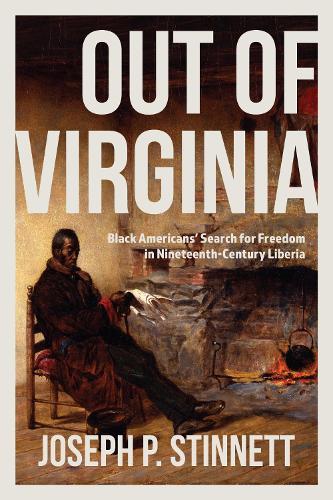 Out of Virginia: Black Americans' Search for Freedom in Nineteenth-Century Liberia