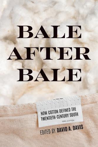 Bale After Bale: How Cotton Defined the Twentieth-Century South