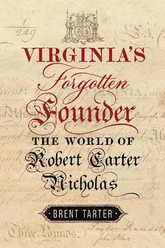 Virginia's Forgotten Founder: The World of Robert Carter Nicholas