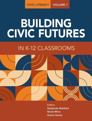 Civic Literacy, Volume 1: Building Civic Futures in K-12 Classrooms