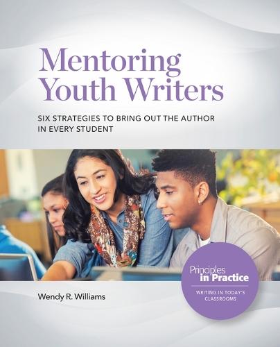 Mentoring Youth Writers: Six Strategies to Bring Out the Author in Every Student