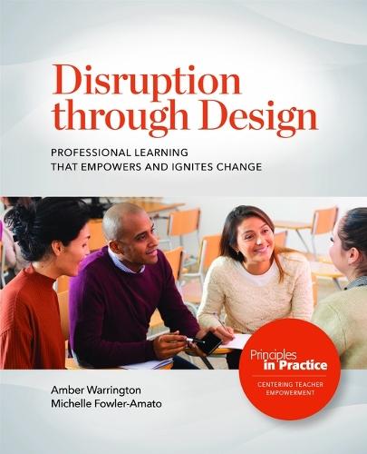 Disruption Through Design: Professional Learning That Empowers and Ignites Change