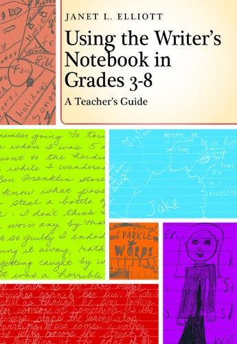 Using the Writer's Notebook in Grades 3-8: A Teacher's Guide