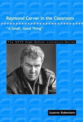 Raymond Carver in the Classroom: A Small, Good Thing