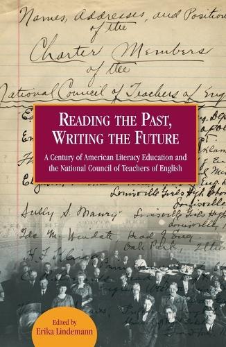 Reading the Past, Writing the Future: A Century of American Literacy Education and the National Council of Teachers of English
