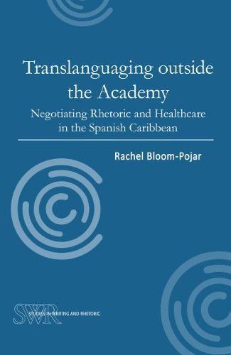 Translanguaging outside the Academy: Negotiating Rhetoric and Healthcare in the Spanish Caribbean