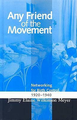 Any Friend of the Movement: Networking for Birth Control, 1920-1940