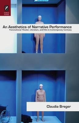 An Aesthetics of Narrative Performance: Transnational Theater, Literature, and Film in Contemporary Germany