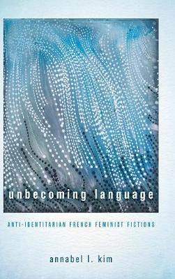 Unbecoming Language: Anti-Identitarian French Feminist Fictions