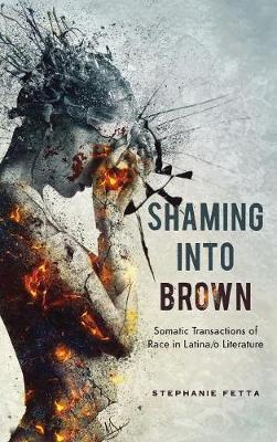 Shaming Into Brown: Somatic Transactions of Race in Latina/O Literature