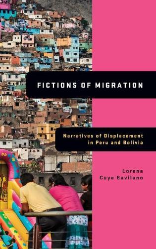 Fictions of Migration: Narratives of Displacement in Peru and Bolivia