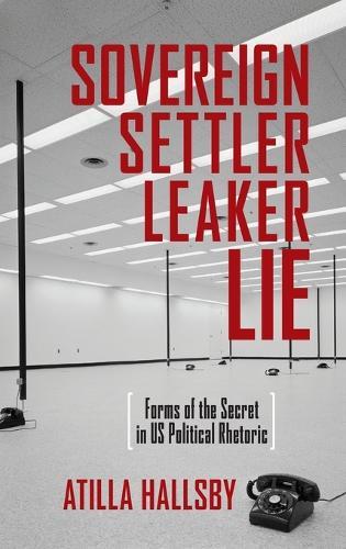 Sovereign, Settler, Leaker, Lie: Forms of the Secret in Us Political Rhetoric