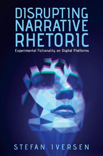 Disrupting Narrative Rhetoric: Experimental Fictionality on Digital Platforms