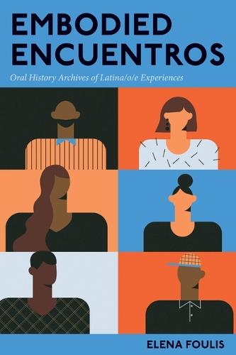 Embodied Encuentros: Oral History Archives of Latina/O/E Experiences